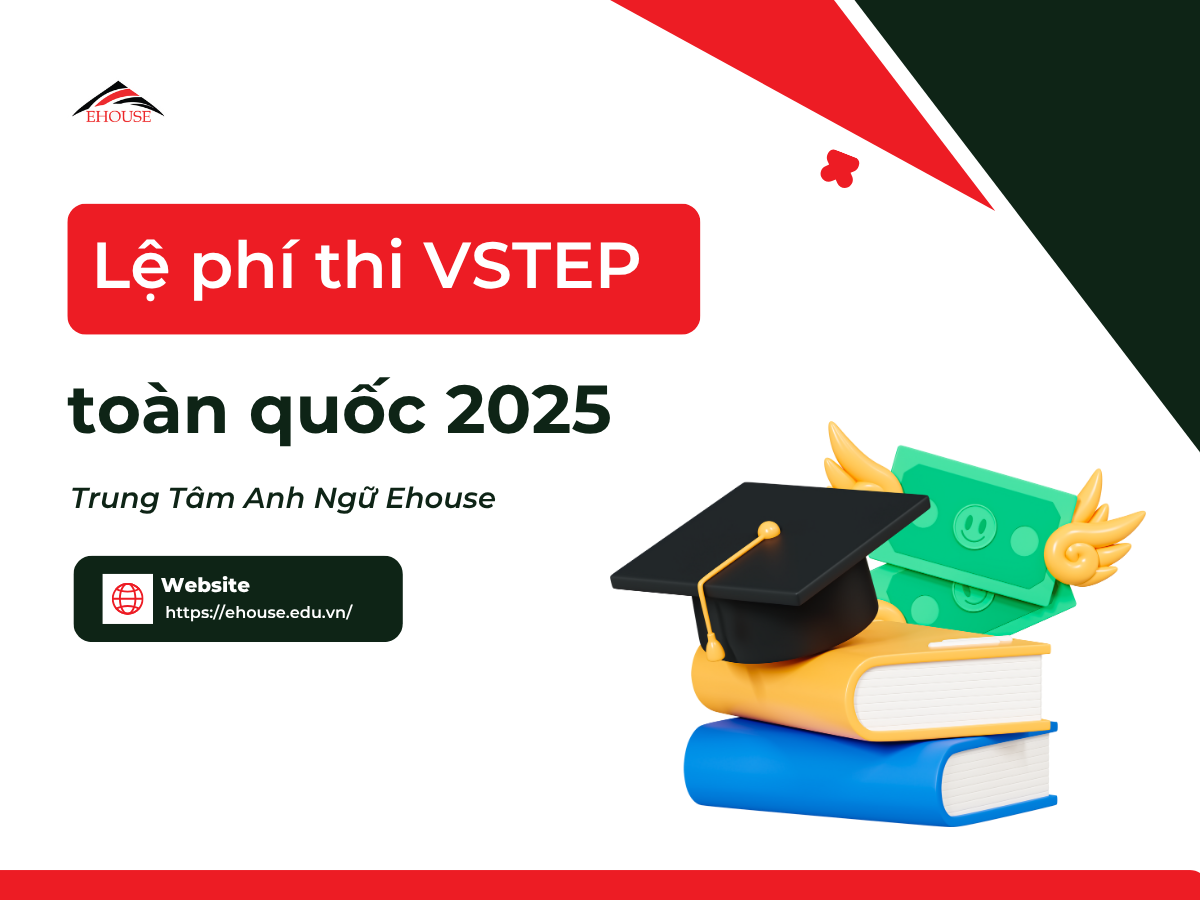 Lệ phí thi VSTEP toàn quốc 2025 do Trung tâm Anh ngữ Ehouse cung cấp